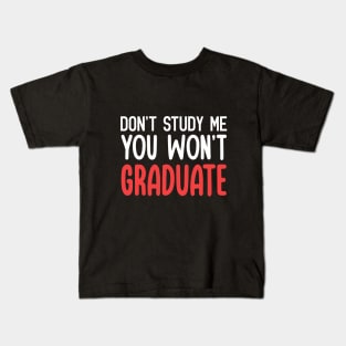 Don't Study Me, You Won't Graduate Funny Quote Kids T-Shirt